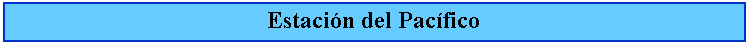 Cuadro de texto: Estacin del Pacfico
