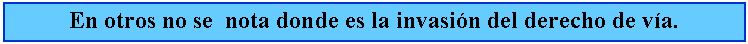 Cuadro de texto: En otros no se  nota donde es la invasin del derecho de va.