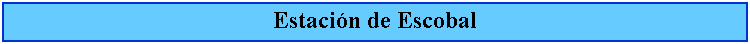 Cuadro de texto: Estacin de Escobal