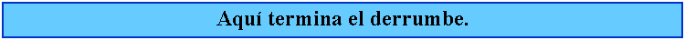 Cuadro de texto: Aqu termina el derrumbe.