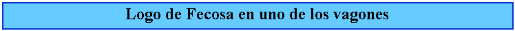 Cuadro de texto: Logo de Fecosa en uno de los vagones