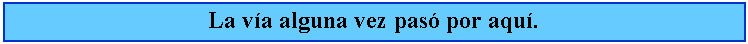 Cuadro de texto: La va alguna vez pas por aqu.