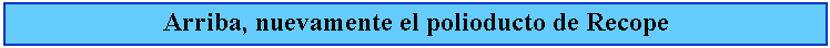 Cuadro de texto: Arriba, nuevamente el polioducto de Recope