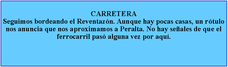 Cuadro de texto: CARRETERASeguimos bordeando el Reventazn. Aunque hay pocas casas, un rtulo nos anuncia que nos aproximamos a Peralta. No hay seales de que el ferrocarril pas alguna vez por aqu.