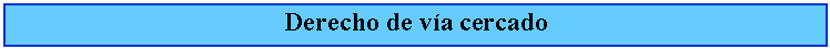 Cuadro de texto: Derecho de va cercado