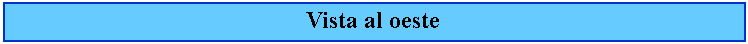 Cuadro de texto: Vista al oeste