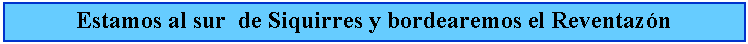 Cuadro de texto: Estamos al sur  de Siquirres y bordearemos el Reventazn