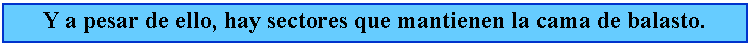 Cuadro de texto: Y a pesar de ello, hay sectores que mantienen la cama de balasto.