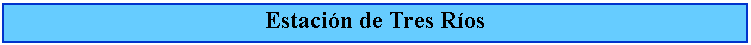 Cuadro de texto: Estacin de Tres Ros