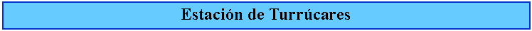 Cuadro de texto: Estacin de Turrcares