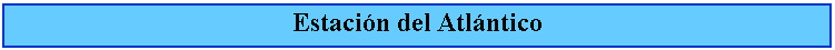Cuadro de texto: Estacin del Atlntico