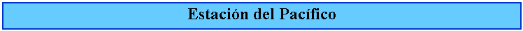 Cuadro de texto: Estacin del Pacfico