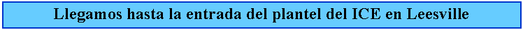 Cuadro de texto: Llegamos hasta la entrada del plantel del ICE en Leesville