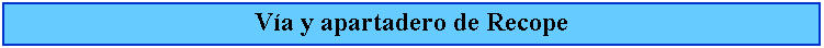 Cuadro de texto: Va y apartadero de Recope