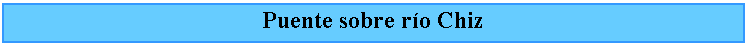 Cuadro de texto: Puente sobre ro Chiz