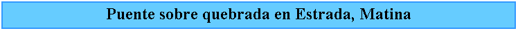 Cuadro de texto: Puente sobre quebrada en Estrada, Matina