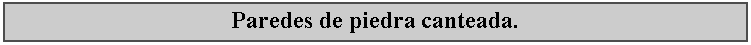 Cuadro de texto: Paredes de piedra canteada.