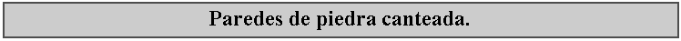 Cuadro de texto: Paredes de piedra canteada.